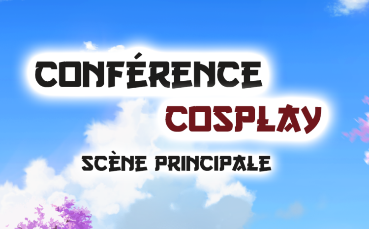  Conférence Cosplay – Scène principale