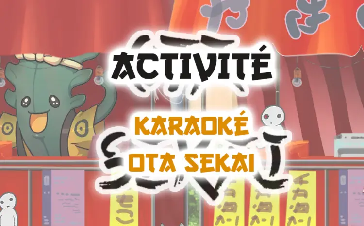  Activité – Karaoké (Ota Sekai)